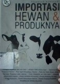 Pegangan Memahami Importasi Hewan dan Produknya